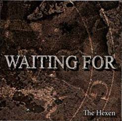 Waiting For : The Hexen